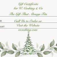 Perfect Gift. . . W. Cushing & Co Gift Certificates, Gift Card fits everyone for ANY occasion!